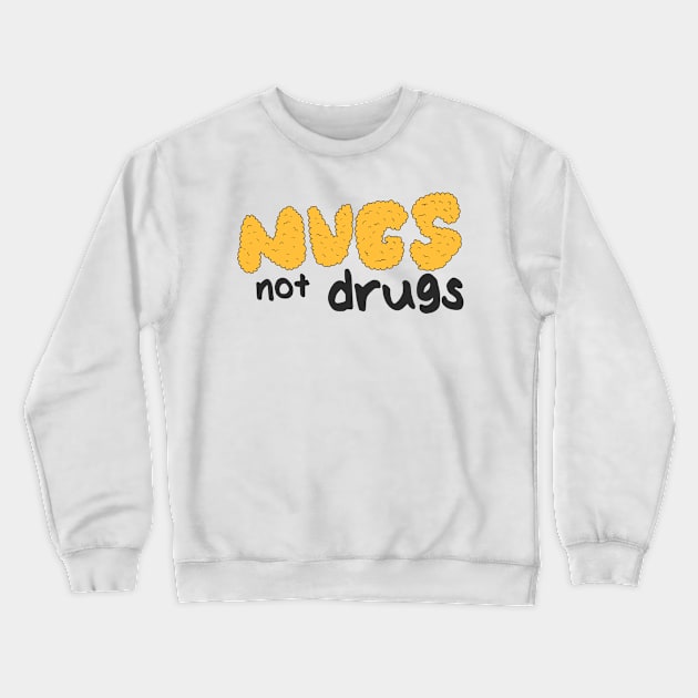 Nugs not drugs Crewneck Sweatshirt by PaletteDesigns